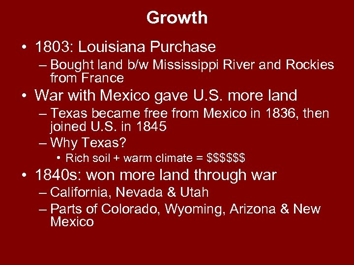 Growth • 1803: Louisiana Purchase – Bought land b/w Mississippi River and Rockies from