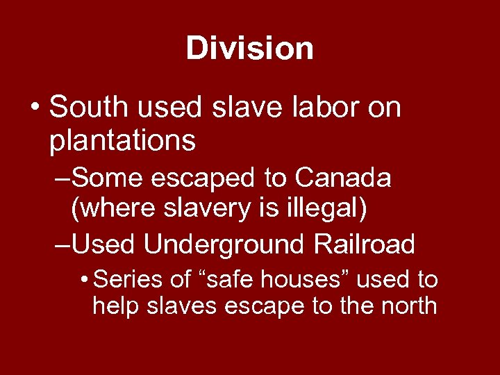 Division • South used slave labor on plantations –Some escaped to Canada (where slavery