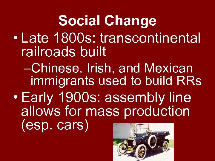 Social Change • Late 1800 s: transcontinental railroads built –Chinese, Irish, and Mexican immigrants