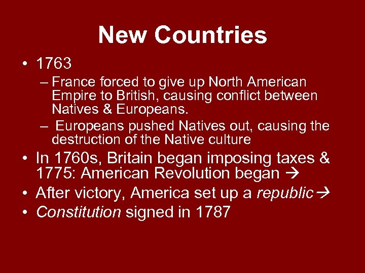 New Countries • 1763 – France forced to give up North American Empire to