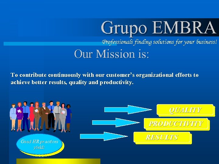Grupo EMBRA Professionals finding solutions for your business! Our Mission is: To contribute continuously