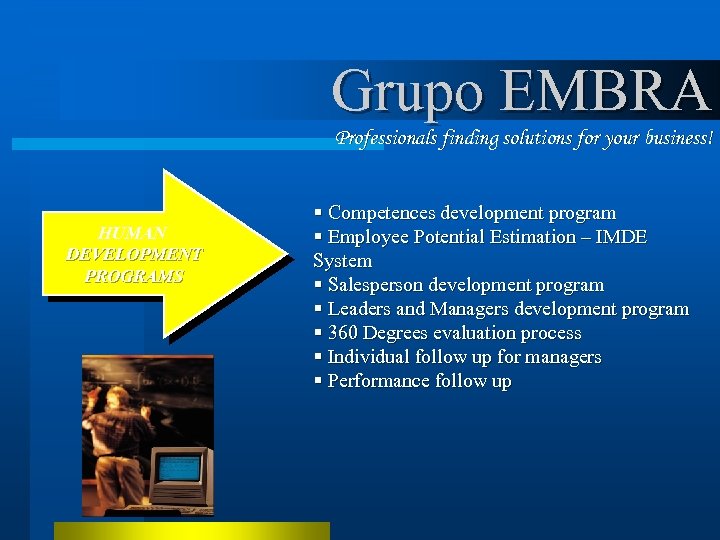 Grupo EMBRA Professionals finding solutions for your business! HUMAN DEVELOPMENT PROGRAMS § Competences development