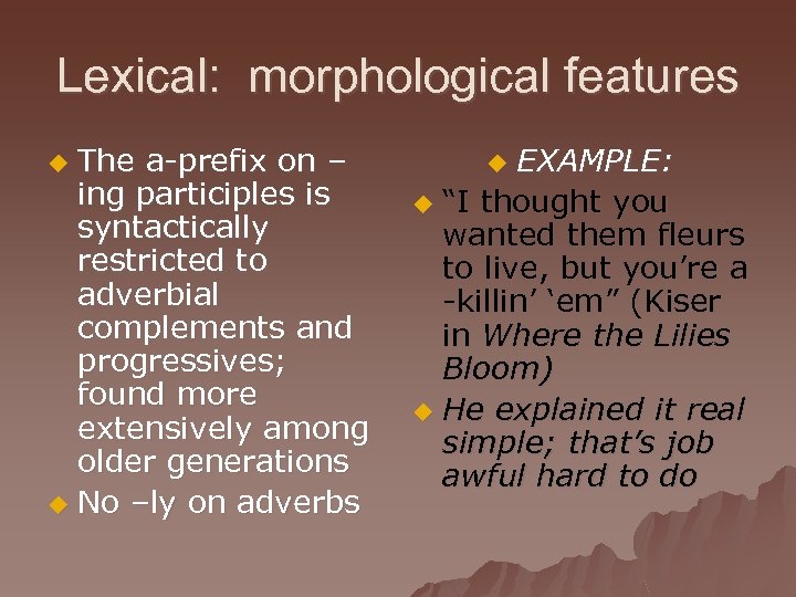 Lexical: morphological features The a-prefix on – ing participles is syntactically restricted to adverbial