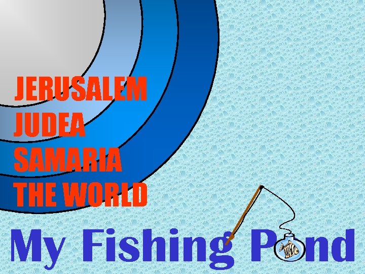 JERUSALEM JUDEA SAMARIA THE WORLD My Fishing Pond 