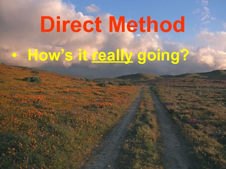 Direct Method • How’s it really going? 