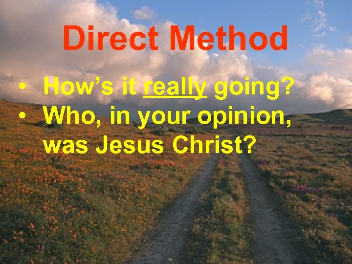 Direct Method • How’s it really going? • Who, in your opinion, was Jesus