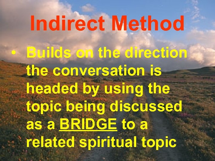 Indirect Method • Builds on the direction the conversation is headed by using the