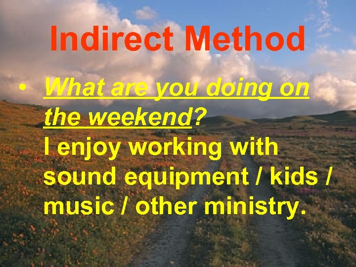 Indirect Method • What are you doing on the weekend? I enjoy working with