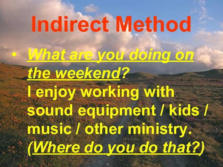 Indirect Method • What are you doing on the weekend? I enjoy working with