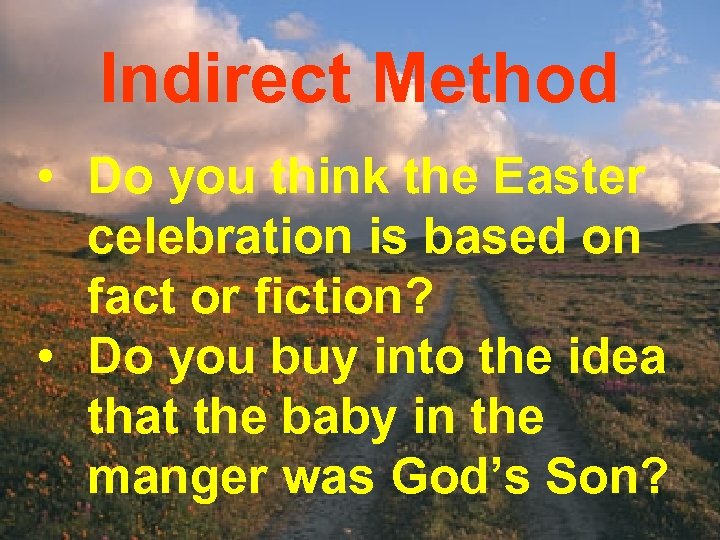 Indirect Method • Do you think the Easter celebration is based on fact or