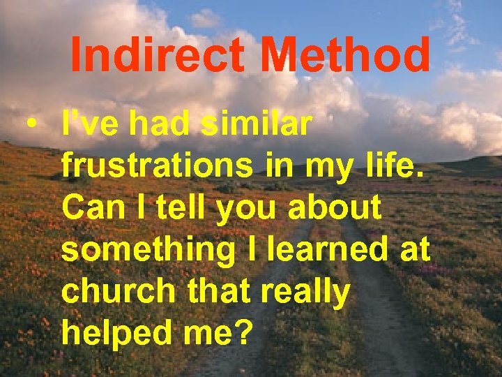 Indirect Method • I’ve had similar frustrations in my life. Can I tell you