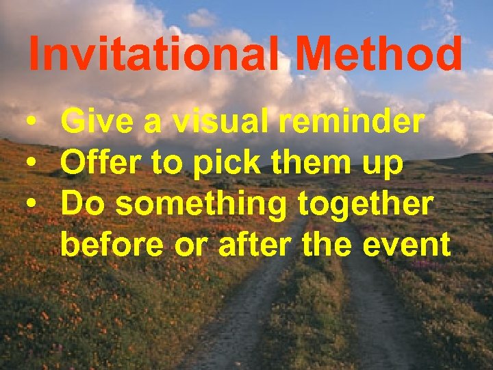 Invitational Method • Give a visual reminder • Offer to pick them up •