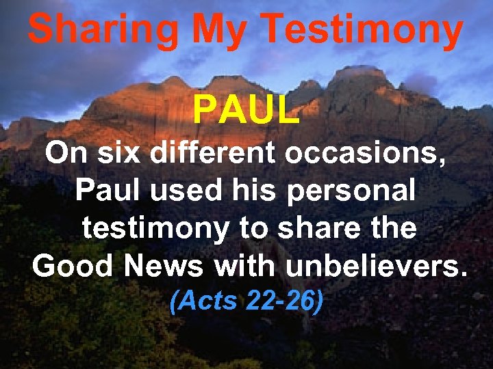 Sharing My Testimony PAUL On six different occasions, Paul used his personal testimony to