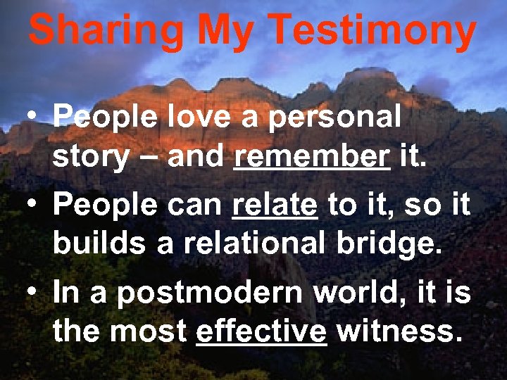 Sharing My Testimony • People love a personal story – and remember it. •