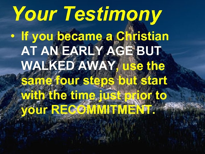 Your Testimony • If you became a Christian AT AN EARLY AGE BUT WALKED