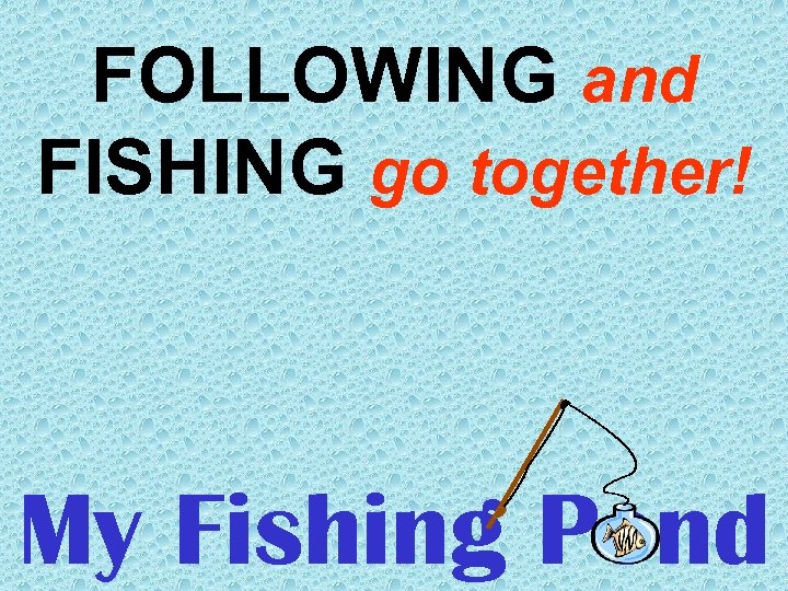 FOLLOWING and FISHING go together! My Fishing Pond 