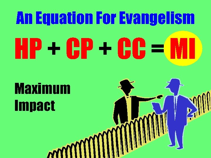 An Equation For Evangelism HP + CC = MI Maximum Impact 