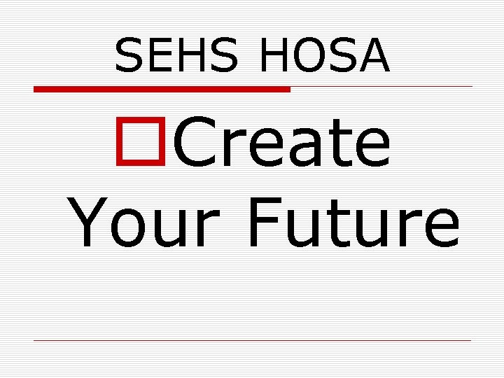 SEHS HOSA o. Create Your Future 