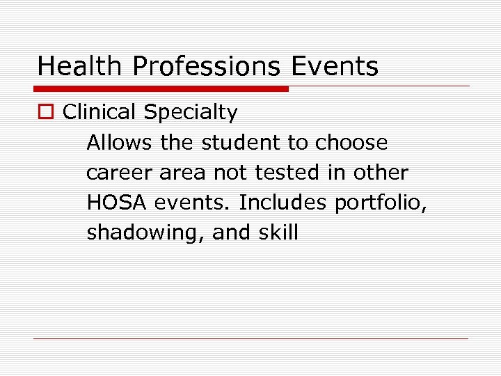 Health Professions Events o Clinical Specialty Allows the student to choose career area not