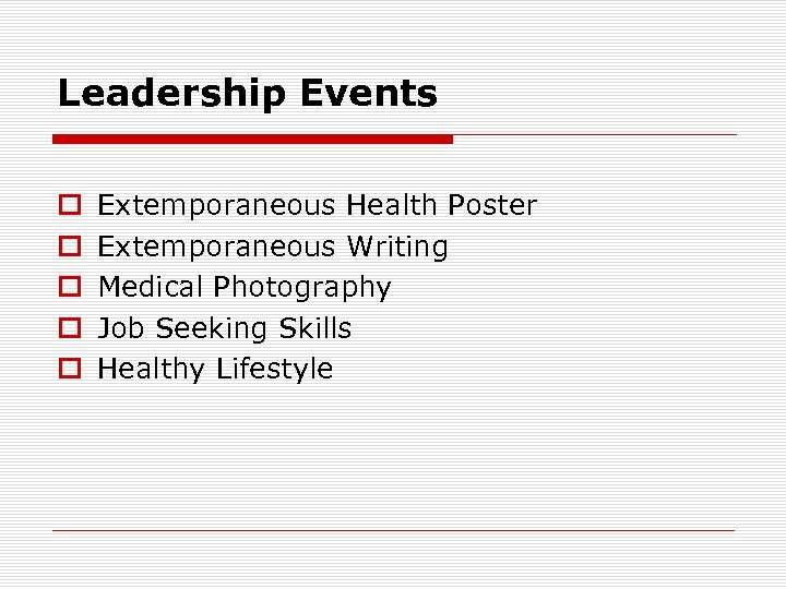 Leadership Events o o o Extemporaneous Health Poster Extemporaneous Writing Medical Photography Job Seeking