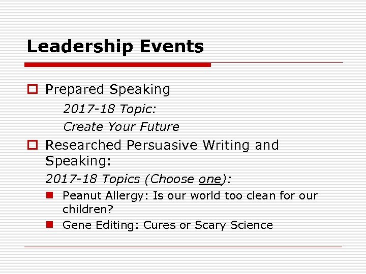 Leadership Events o Prepared Speaking 2017 -18 Topic: Create Your Future o Researched Persuasive