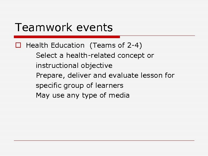 Teamwork events o Health Education (Teams of 2 -4) Select a health-related concept or