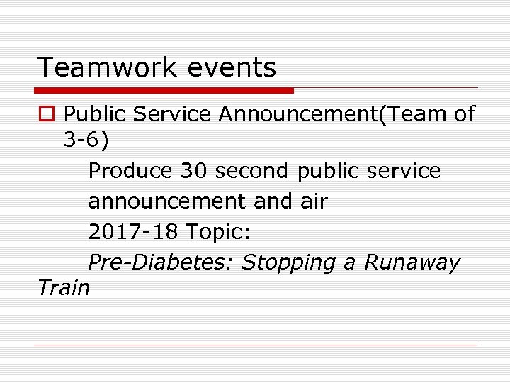 Teamwork events o Public Service Announcement(Team of 3 -6) Produce 30 second public service