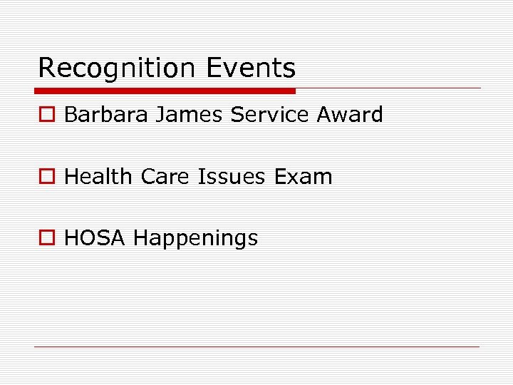 Recognition Events o Barbara James Service Award o Health Care Issues Exam o HOSA