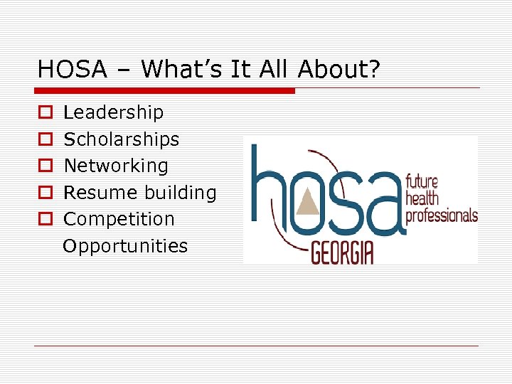 HOSA – What’s It All About? o Leadership o Scholarships o Networking o Resume