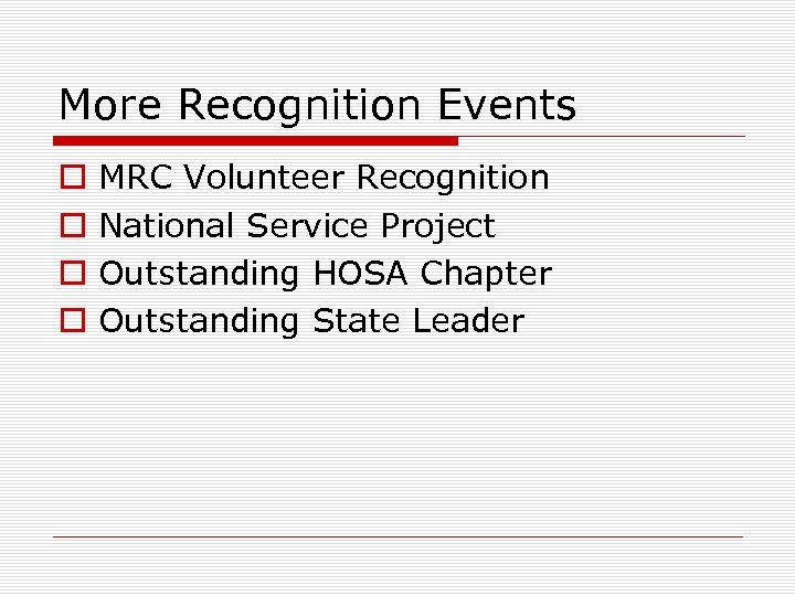 More Recognition Events o o MRC Volunteer Recognition National Service Project Outstanding HOSA Chapter