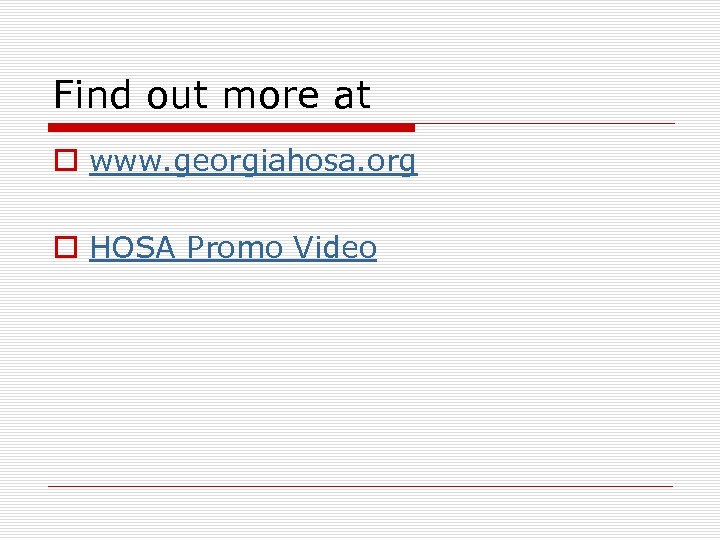 Find out more at o www. georgiahosa. org o HOSA Promo Video 