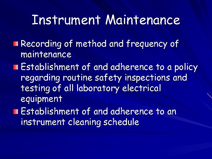 Instrument Maintenance Recording of method and frequency of maintenance Establishment of and adherence to