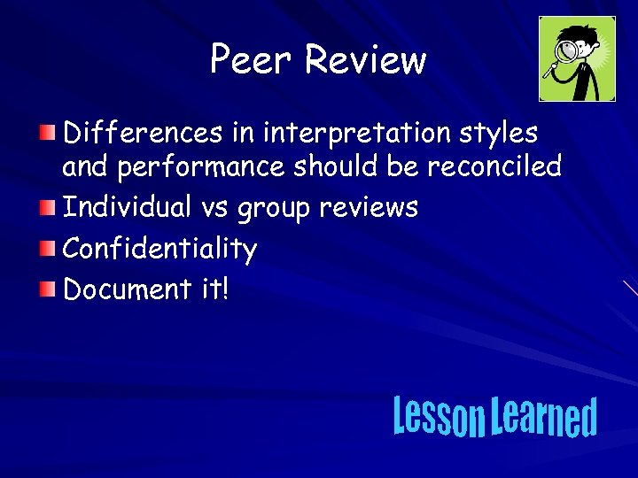 Peer Review Differences in interpretation styles and performance should be reconciled Individual vs group
