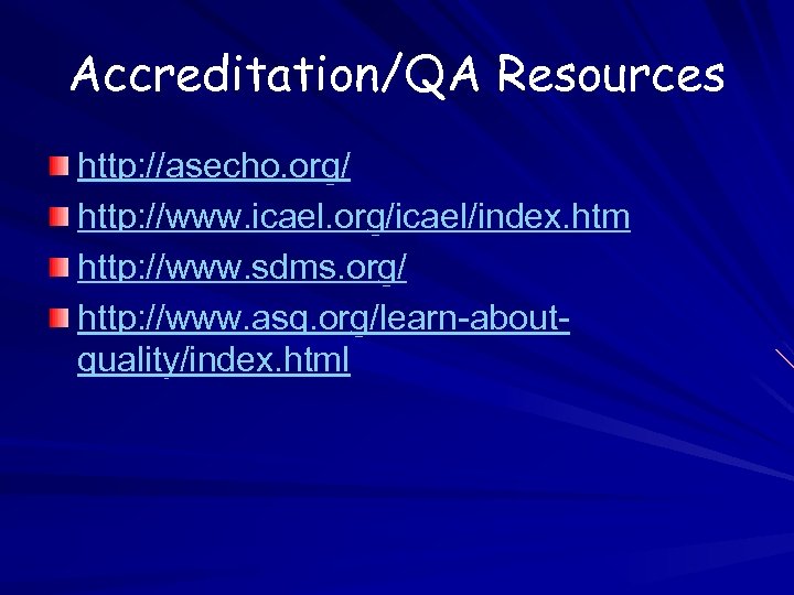 Accreditation/QA Resources http: //asecho. org/ http: //www. icael. org/icael/index. htm http: //www. sdms. org/