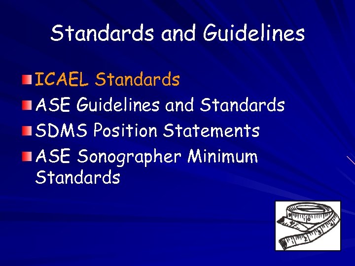 Standards and Guidelines ICAEL Standards ASE Guidelines and Standards SDMS Position Statements ASE Sonographer