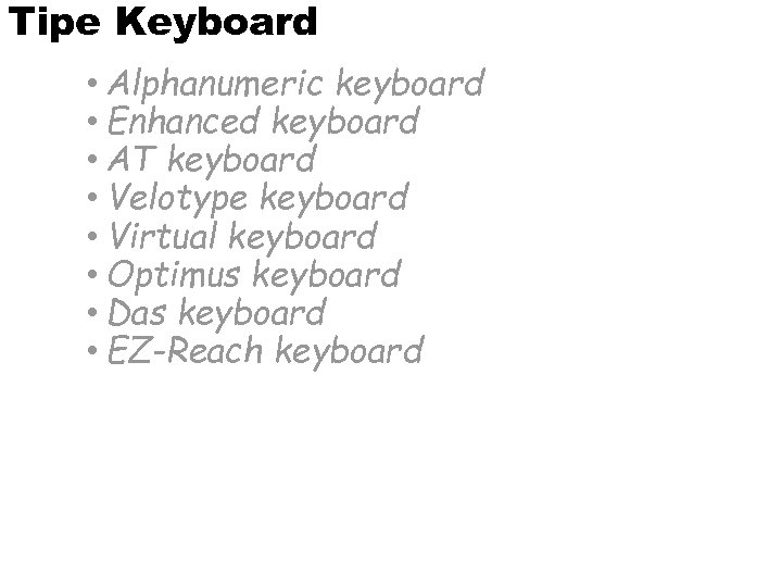 Tipe Keyboard • Alphanumeric keyboard • Enhanced keyboard • AT keyboard • Velotype keyboard