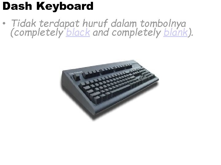 Dash Keyboard • Tidak terdapat huruf dalam tombolnya (completely black and completely blank). 