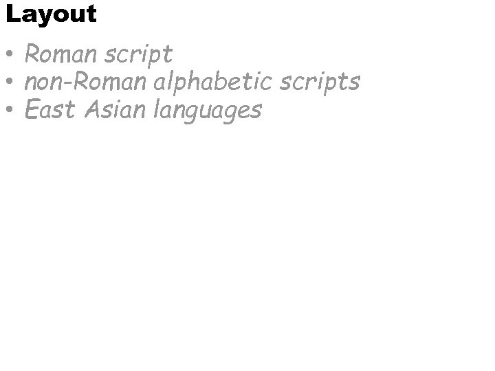 Layout • Roman script • non-Roman alphabetic scripts • East Asian languages 