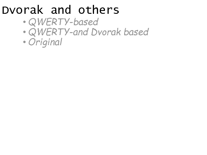 Dvorak and others • QWERTY-based • QWERTY-and Dvorak based • Original 