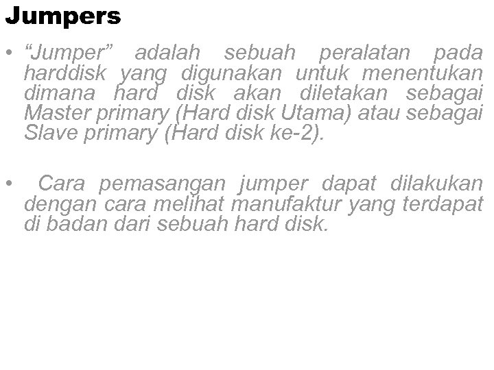 Jumpers • “Jumper” adalah sebuah peralatan pada harddisk yang digunakan untuk menentukan dimana hard