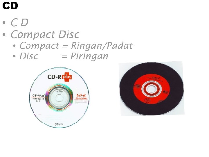 CD • CD • Compact Disc • Compact = Ringan/Padat • Disc = Piringan