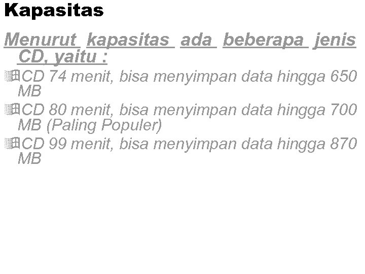 Kapasitas Menurut kapasitas ada beberapa jenis CD, yaitu : ÿCD 74 menit, bisa menyimpan