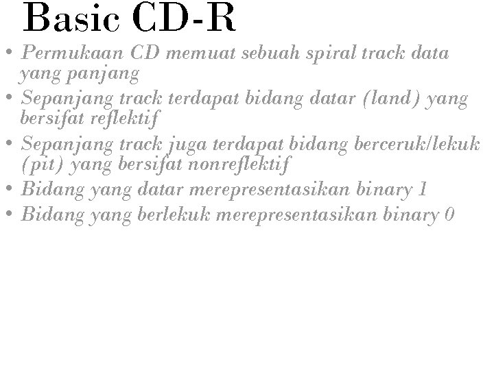 Basic CD-R • Permukaan CD memuat sebuah spiral track data yang panjang • Sepanjang