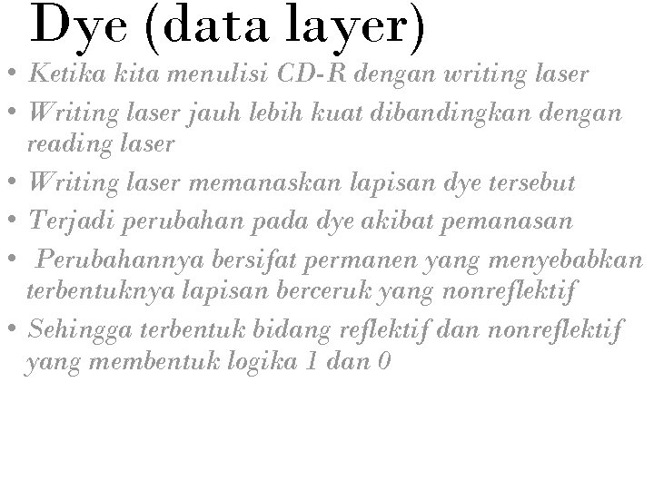 Dye (data layer) • Ketika kita menulisi CD-R dengan writing laser • Writing laser