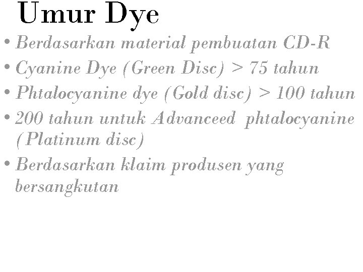 Umur Dye • Berdasarkan material pembuatan CD-R • Cyanine Dye (Green Disc) > 75