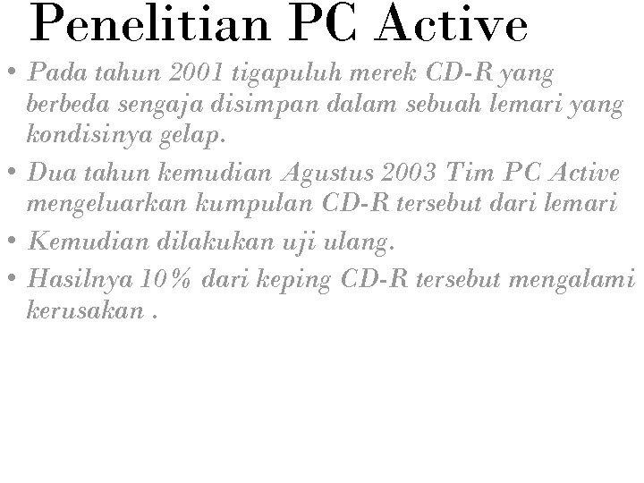 Penelitian PC Active • Pada tahun 2001 tigapuluh merek CD-R yang berbeda sengaja disimpan