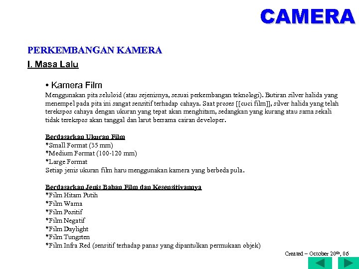 CAMERA PERKEMBANGAN KAMERA I. Masa Lalu • Kamera Film Menggunakan pita seluloid (atau sejenisnya,