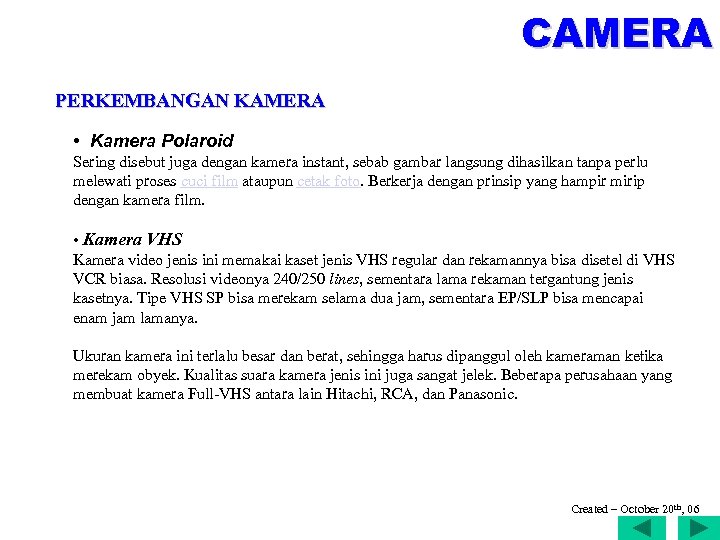 CAMERA PERKEMBANGAN KAMERA • Kamera Polaroid Sering disebut juga dengan kamera instant, sebab gambar