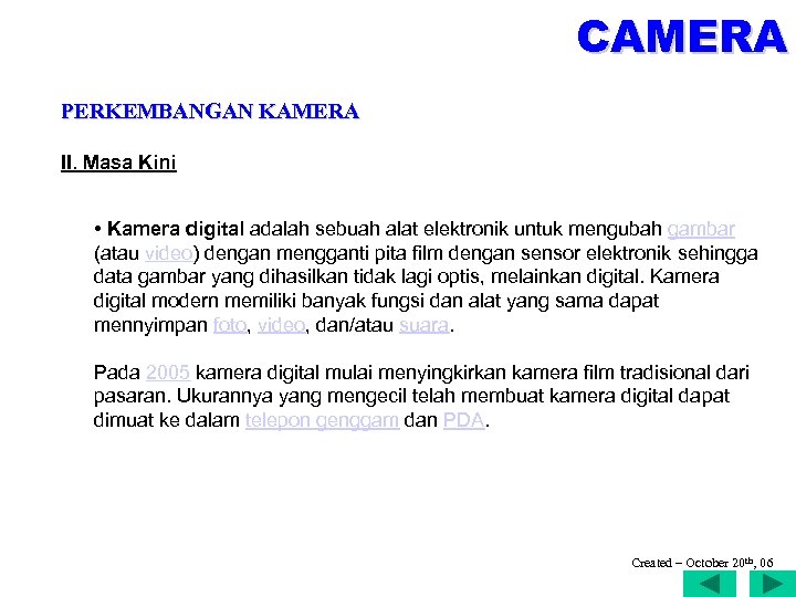 CAMERA PERKEMBANGAN KAMERA II. Masa Kini • Kamera digital adalah sebuah alat elektronik untuk