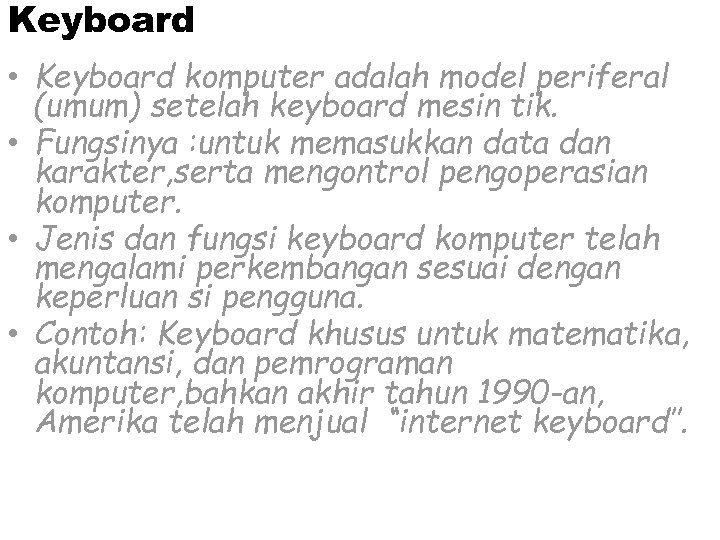 Keyboard • Keyboard komputer adalah model periferal (umum) setelah keyboard mesin tik. • Fungsinya
